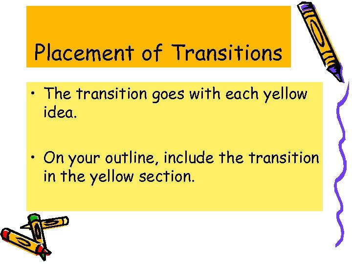 Placement of Transitions • The transition goes with each yellow idea. • On your