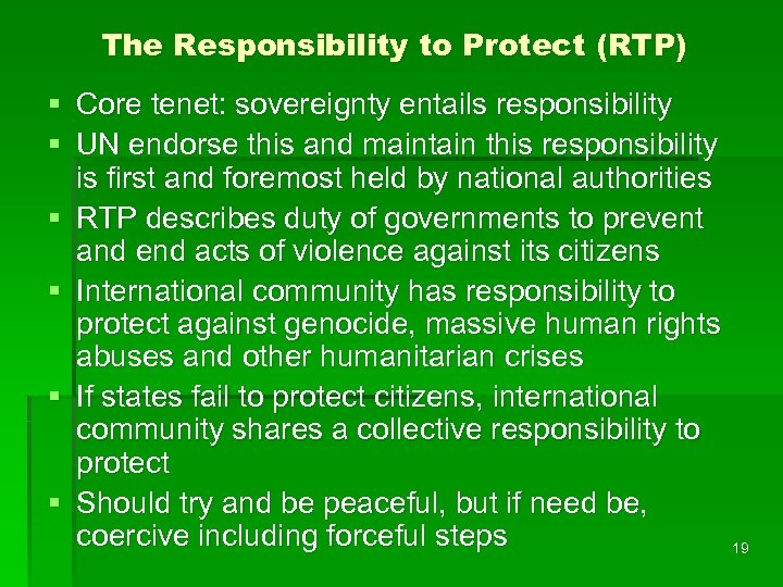 The Responsibility to Protect (RTP) § Core tenet: sovereignty entails responsibility § UN endorse