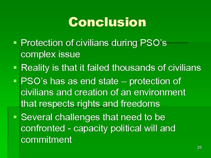 Conclusion § Protection of civilians during PSO’s complex issue § Reality is that it