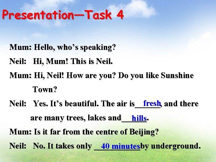 Presentation—Task 4 Mum: Hello, who’s speaking? Neil: Hi, Mum! This is Neil. Mum: Hi,
