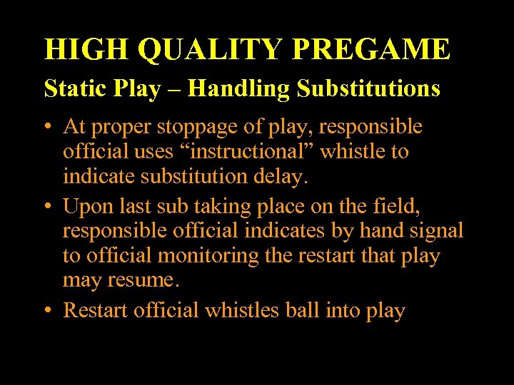 HIGH QUALITY PREGAME Static Play – Handling Substitutions • At proper stoppage of play,