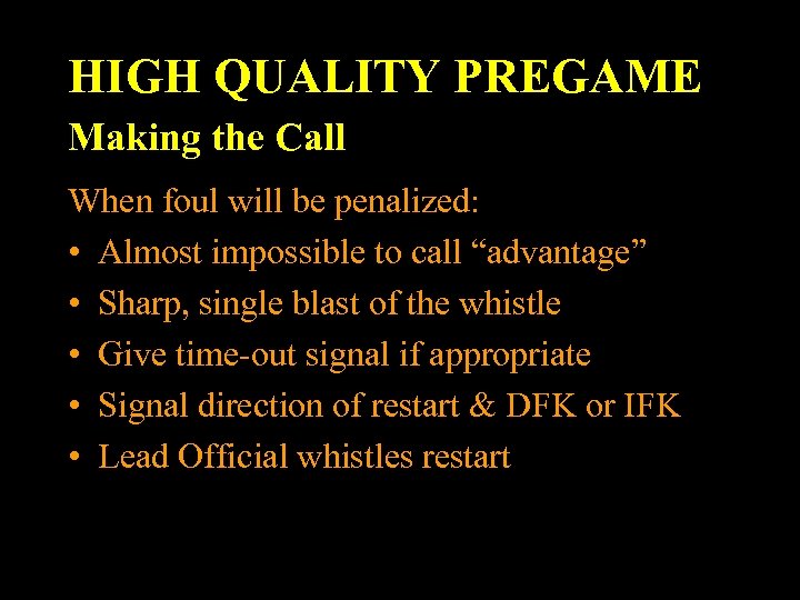 HIGH QUALITY PREGAME Making the Call When foul will be penalized: • Almost impossible