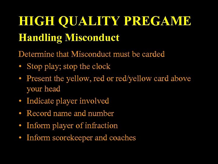 HIGH QUALITY PREGAME Handling Misconduct Determine that Misconduct must be carded • Stop play;