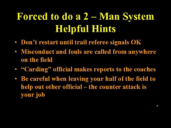 Forced to do a 2 – Man System Helpful Hints • Don’t restart until