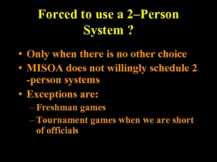 Forced to use a 2–Person System ? • Only when there is no other