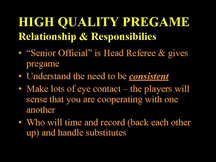 HIGH QUALITY PREGAME Relationship & Responsibilies • “Senior Official” is Head Referee & gives