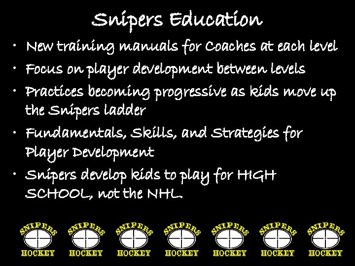 Snipers Education • New training manuals for Coaches at each level • Focus on