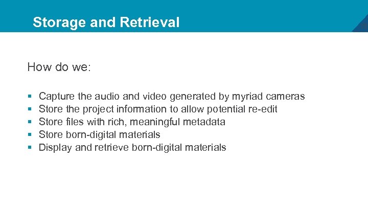 Storage and Retrieval How do we: § § § Capture the audio and video