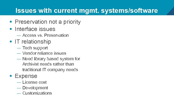 Issues with current mgmt. systems/software § Preservation not a priority § Interface issues —