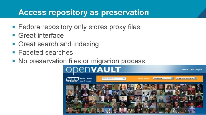 Access repository as preservation § § § Fedora repository only stores proxy files Great