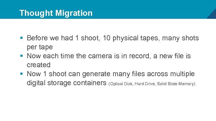 Thought Migration § Before we had 1 shoot, 10 physical tapes, many shots per