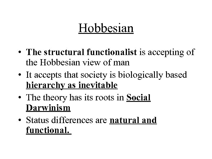 Hobbesian • The structural functionalist is accepting of the Hobbesian view of man •