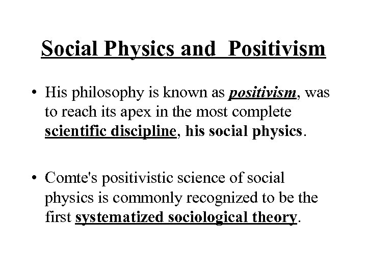 Social Physics and Positivism • His philosophy is known as positivism, was to reach