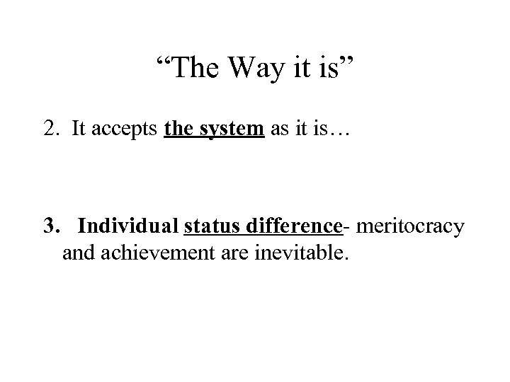 “The Way it is” 2. It accepts the system as it is… 3. Individual