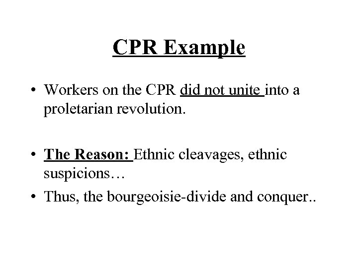 CPR Example • Workers on the CPR did not unite into a proletarian revolution.