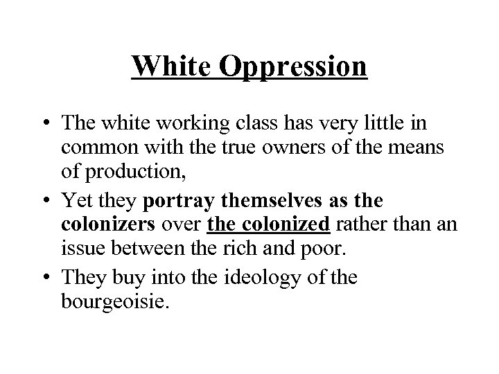 White Oppression • The white working class has very little in common with the