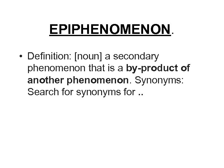 EPIPHENOMENON. • Definition: [noun] a secondary phenomenon that is a by-product of another phenomenon.