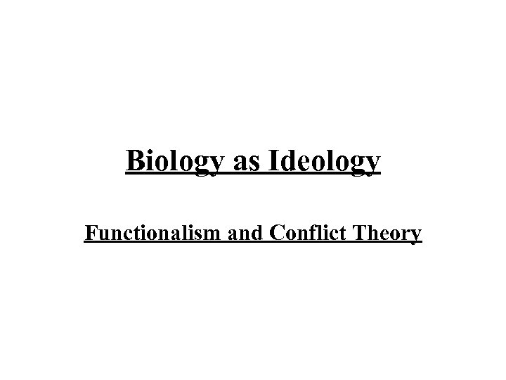 Biology as Ideology Functionalism and Conflict Theory 