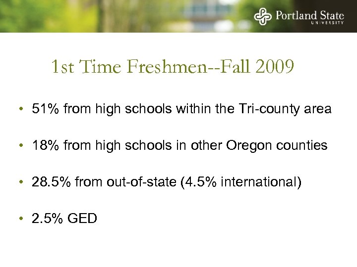 1 st Time Freshmen--Fall 2009 • 51% from high schools within the Tri-county area