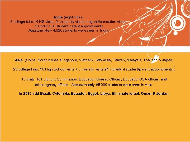 India (eight cities) 8 college fairs; 16 HS visits; 2 university visits; 4 agent/foundation