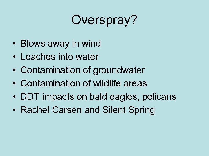 Overspray? • • • Blows away in wind Leaches into water Contamination of groundwater