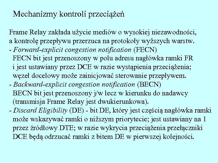 Mechanizmy kontroli przeciążeń Frame Relay zakłada użycie mediów o wysokiej niezawodności, a kontrolę przepływu