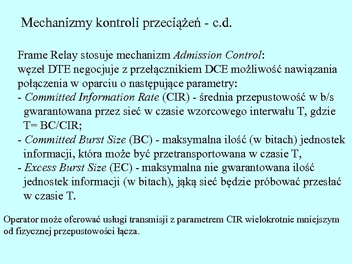 Mechanizmy kontroli przeciążeń - c. d. Frame Relay stosuje mechanizm Admission Control: węzeł DTE