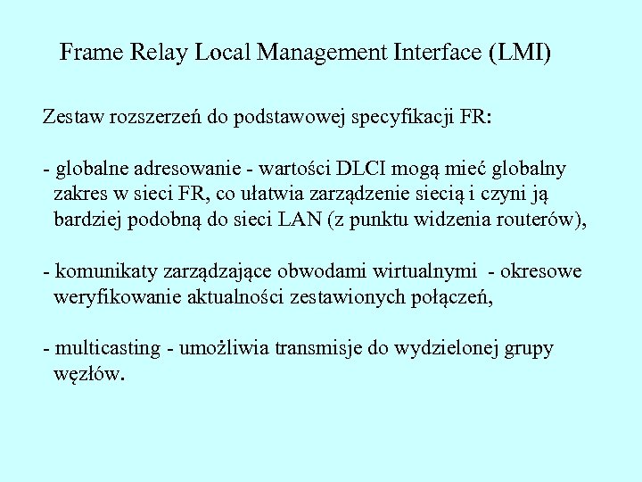 Frame Relay Local Management Interface (LMI) Zestaw rozszerzeń do podstawowej specyfikacji FR: - globalne