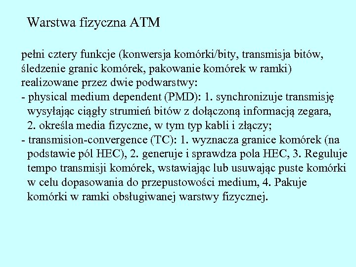 Warstwa fizyczna ATM pełni cztery funkcje (konwersja komórki/bity, transmisja bitów, śledzenie granic komórek, pakowanie