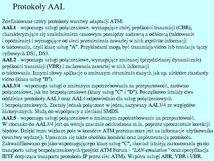 Protokoły AAL Zdefiniowano cztery protokoły warstwy adaptacji ATM: AAL 1 - wspomaga usługi połączeniowe.