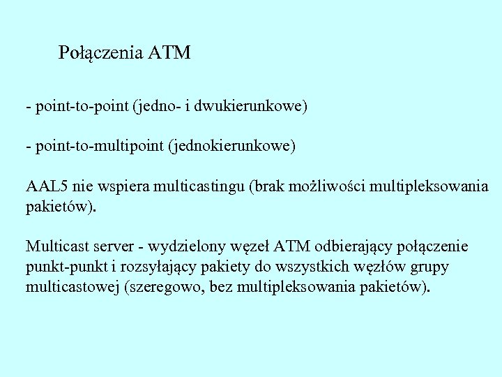 Połączenia ATM - point-to-point (jedno- i dwukierunkowe) - point-to-multipoint (jednokierunkowe) AAL 5 nie wspiera