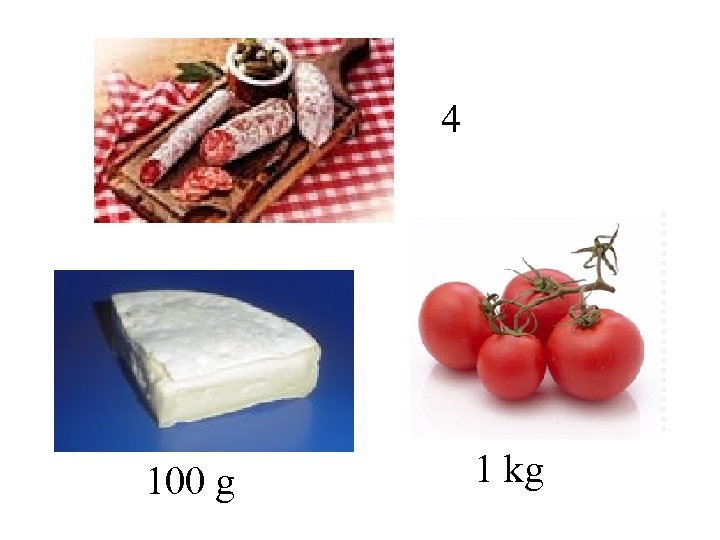 4 100 g 1 kg 