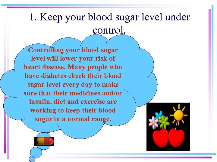 1. Keep your blood sugar level under control. Controlling your blood sugar level will