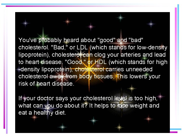 You've probably heard about "good" and "bad" cholesterol. "Bad, " or LDL (which stands