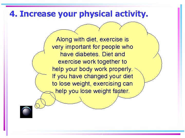 4. Increase your physical activity. Along with diet, exercise is very important for people