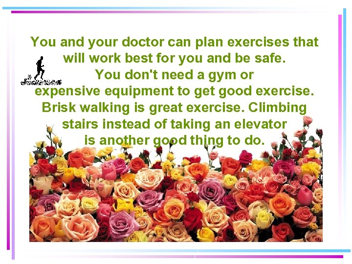 You and your doctor can plan exercises that will work best for you and