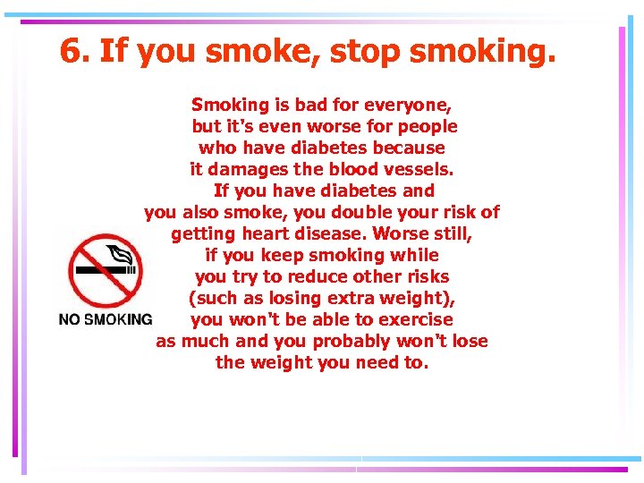 6. If you smoke, stop smoking. Smoking is bad for everyone, but it's even