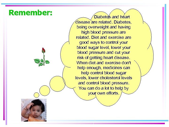 Remember: Diabetes and heart disease are related. Diabetes, being overweight and having high blood