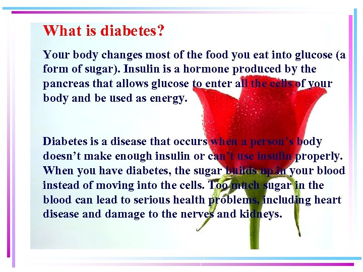 What is diabetes? Your body changes most of the food you eat into glucose