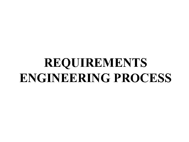 REQUIREMENTS ENGINEERING PROCESS 