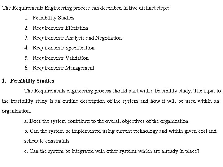 The Requirements Engineering process can described in five distinct steps: 1. Feasibility Studies 2.