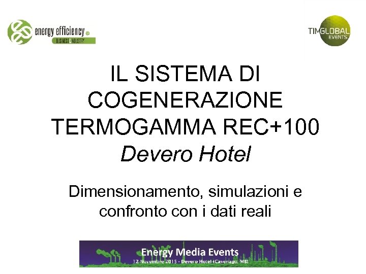 IL SISTEMA DI COGENERAZIONE TERMOGAMMA REC+100 Devero Hotel Dimensionamento, simulazioni e confronto con i