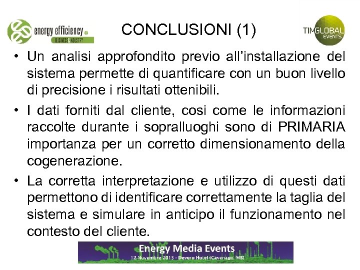 CONCLUSIONI (1) • Un analisi approfondito previo all’installazione del sistema permette di quantificare con