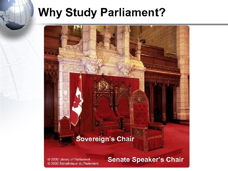 Why Study Parliament? Sovereign’s Chair Senate Speaker’s Chair 