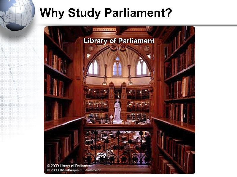 Why Study Parliament? Library of Parliament 