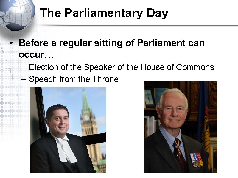 The Parliamentary Day • Before a regular sitting of Parliament can occur… – Election