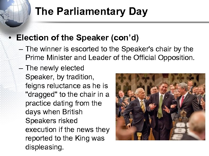 The Parliamentary Day • Election of the Speaker (con’d) – The winner is escorted