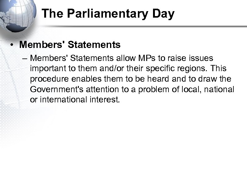 The Parliamentary Day • Members' Statements – Members' Statements allow MPs to raise issues