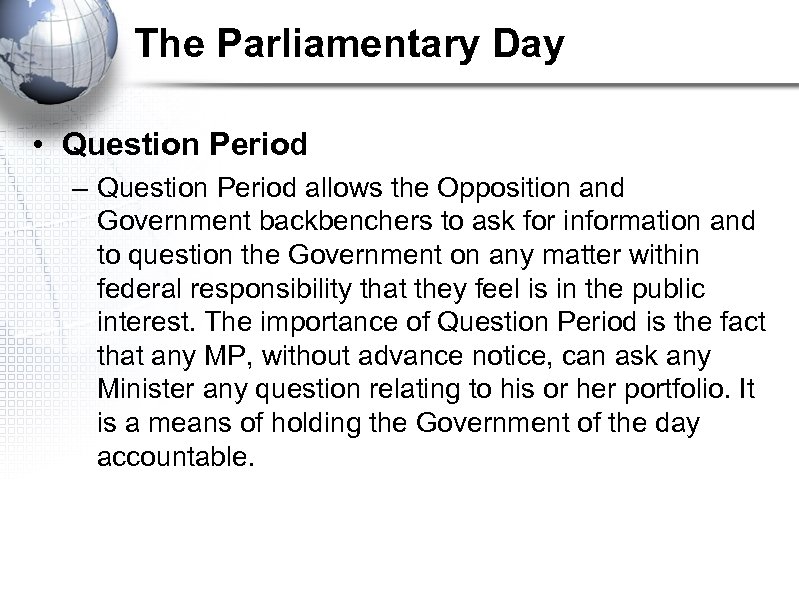 The Parliamentary Day • Question Period – Question Period allows the Opposition and Government