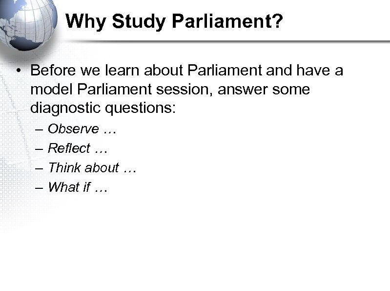 Why Study Parliament? • Before we learn about Parliament and have a model Parliament